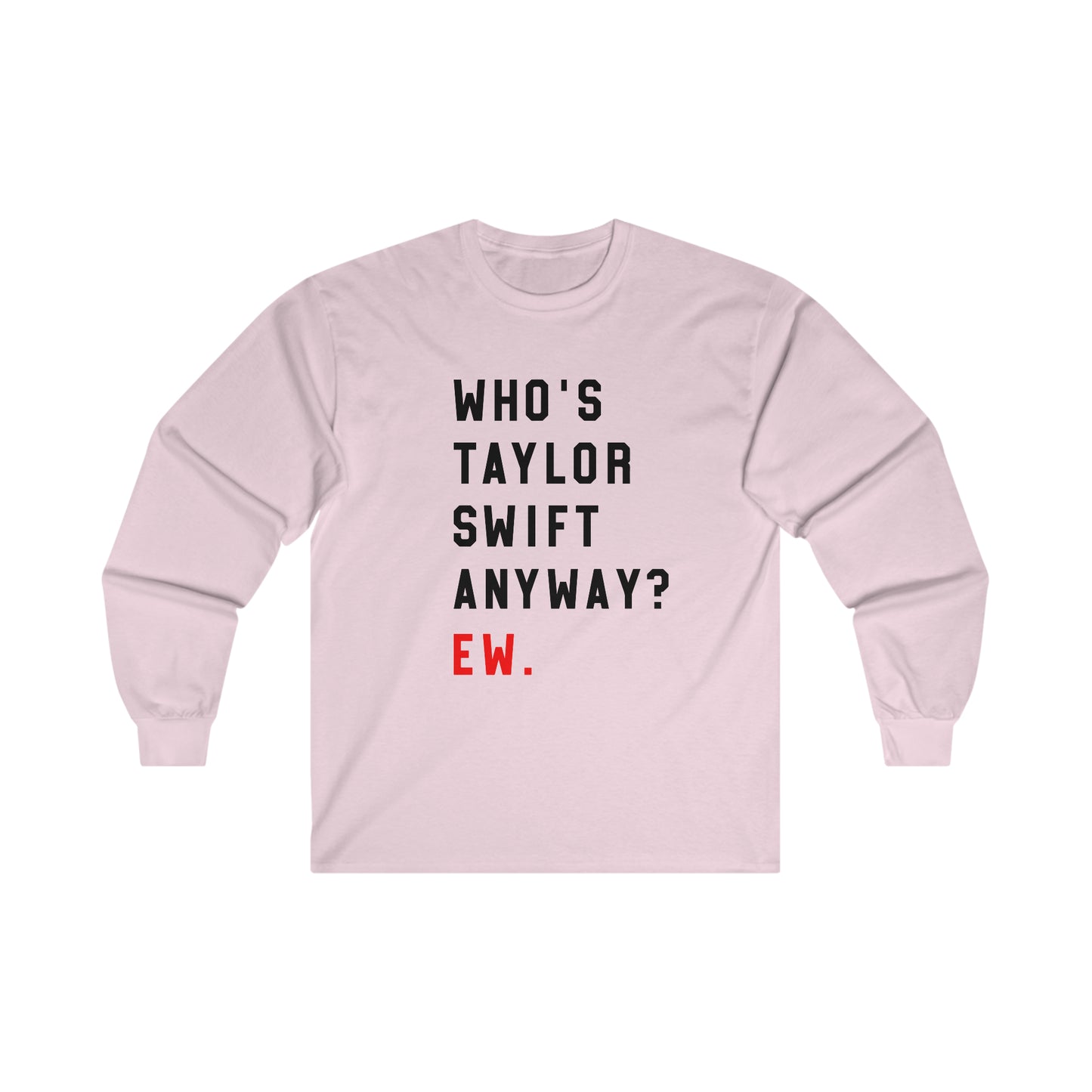 Taylor Swift Who Is She Anyway? Ew Ultra Cotton Long Sleeve Tee Shirt