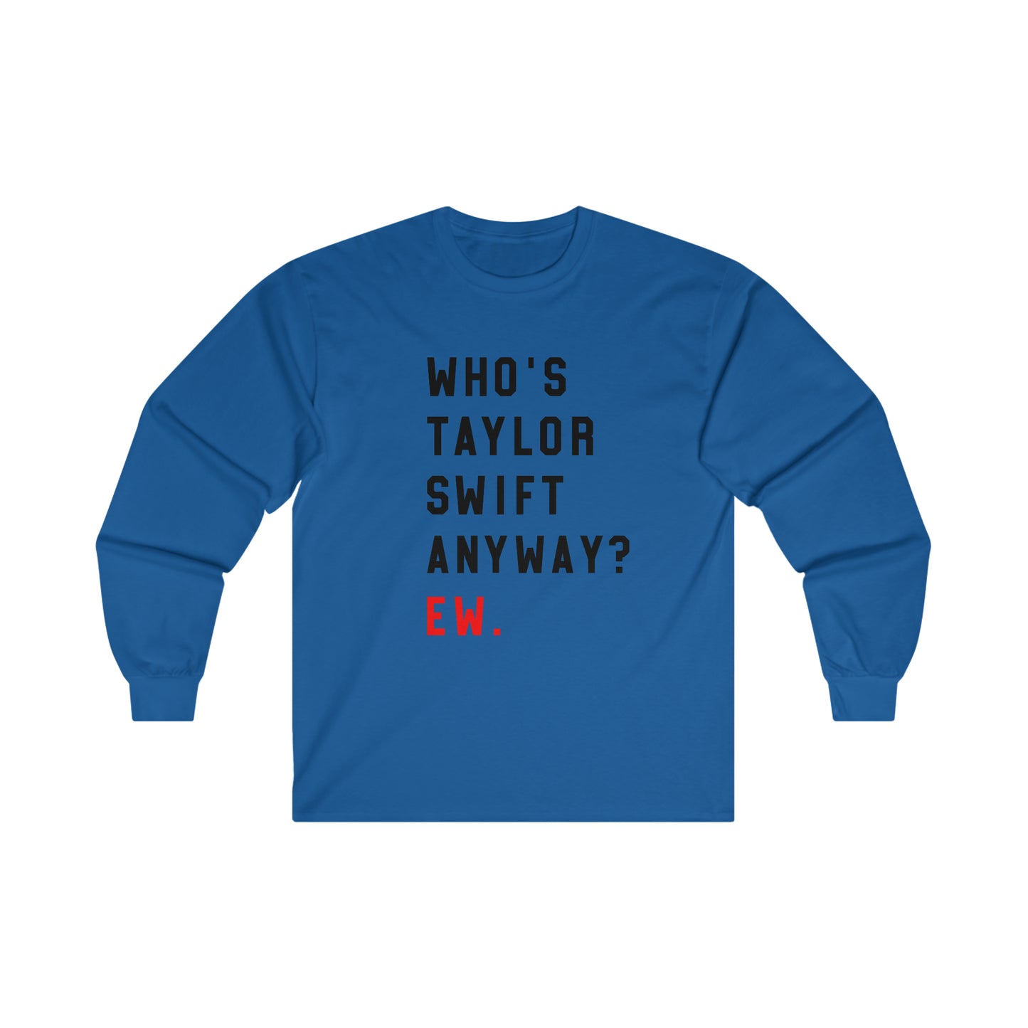 Taylor Swift Who Is She Anyway? Ew Ultra Cotton Long Sleeve Tee Shirt