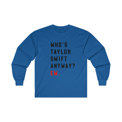 Taylor Swift Who Is She Anyway? Ew Ultra Cotton Long Sleeve Tee Shirt