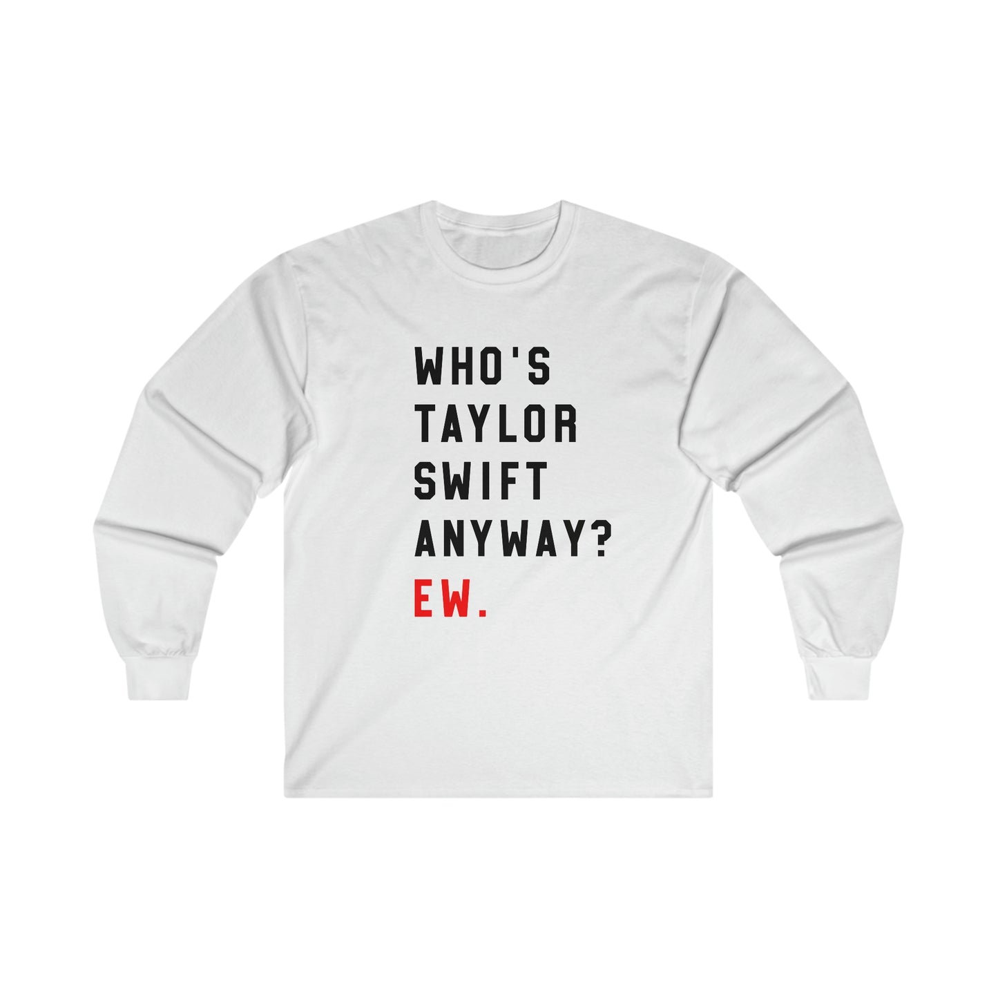 Taylor Swift Who Is She Anyway? Ew Ultra Cotton Long Sleeve Tee Shirt