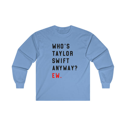 Taylor Swift Who Is She Anyway? Ew Ultra Cotton Long Sleeve Tee Shirt