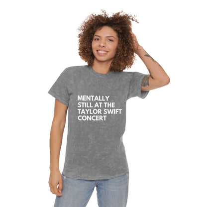 Mentally Still At The Taylor Swift Concert Unisex Mineral Wash Vintage Tee Shirt
