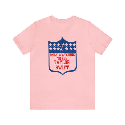 Taylor Swift Only Watching To See Her Unisex Jersey Short Sleeve Tee Shirt