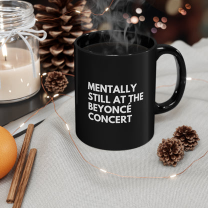 Mentally Still At The Beyoncè Concert Black Ceramic Mug