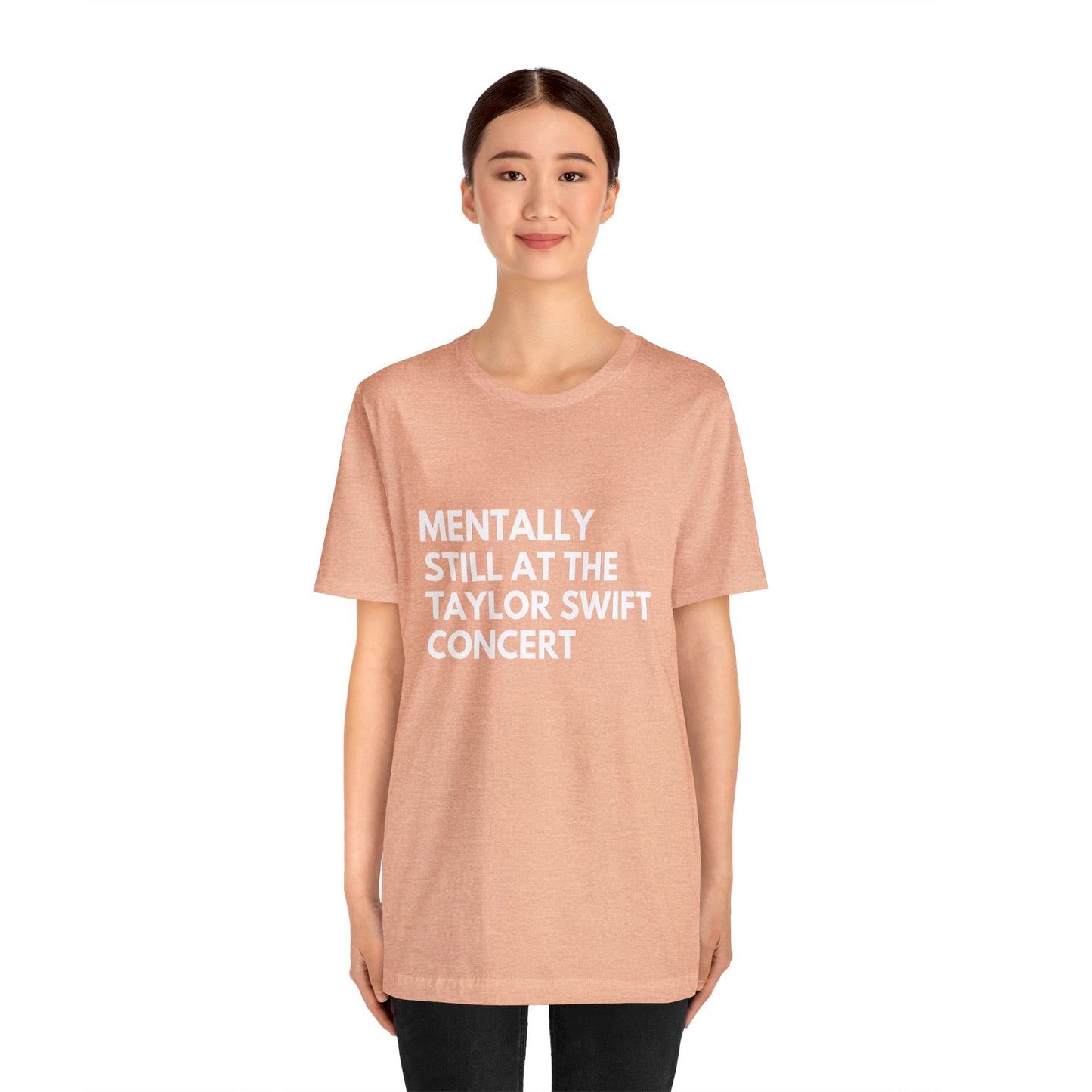 Mentally Still At The Taylor Swift Concert Unisex Jersey Short Sleeve Tee Shirt