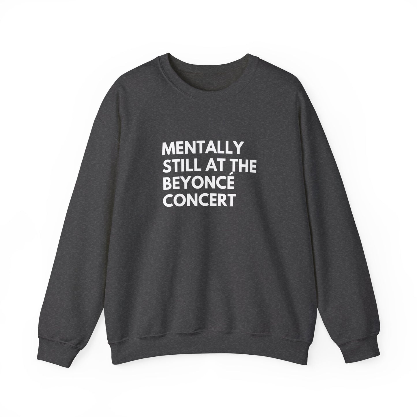 Mentally Still At The Beyoncè Concert Unisex Heavy Blend Crewneck Sweatshirt