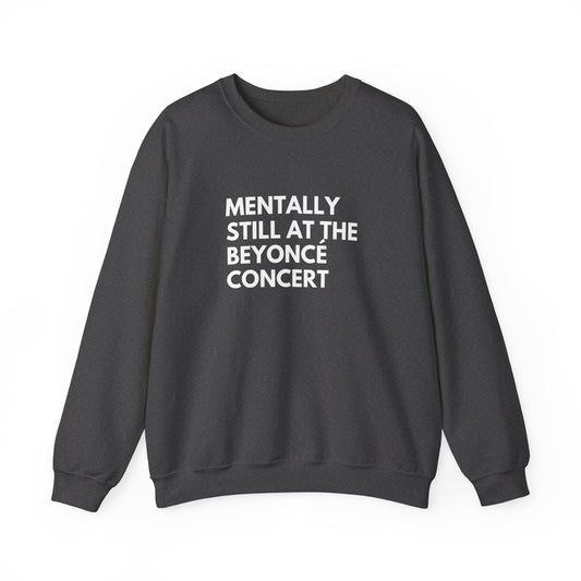 Mentally Still At The Beyoncè Concert Unisex Heavy Blend Crewneck Sweatshirt