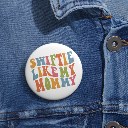 Taylor Swift Swiftie Like My Mommy Custom Pin Buttons