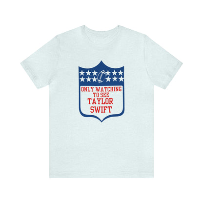 Taylor Swift Only Watching To See Her Unisex Jersey Short Sleeve Tee Shirt