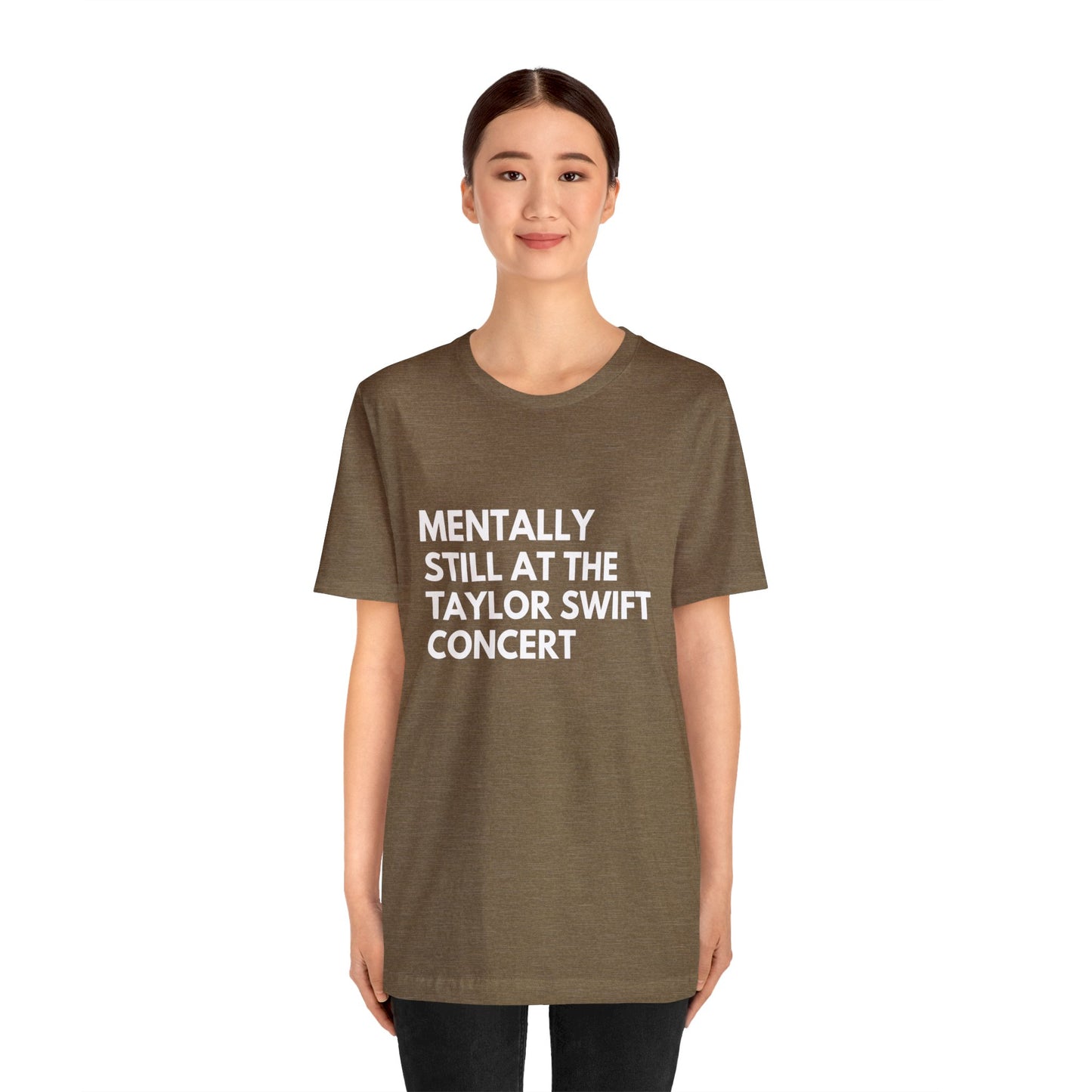 Mentally Still At The Taylor Swift Concert Unisex Jersey Short Sleeve Tee Shirt