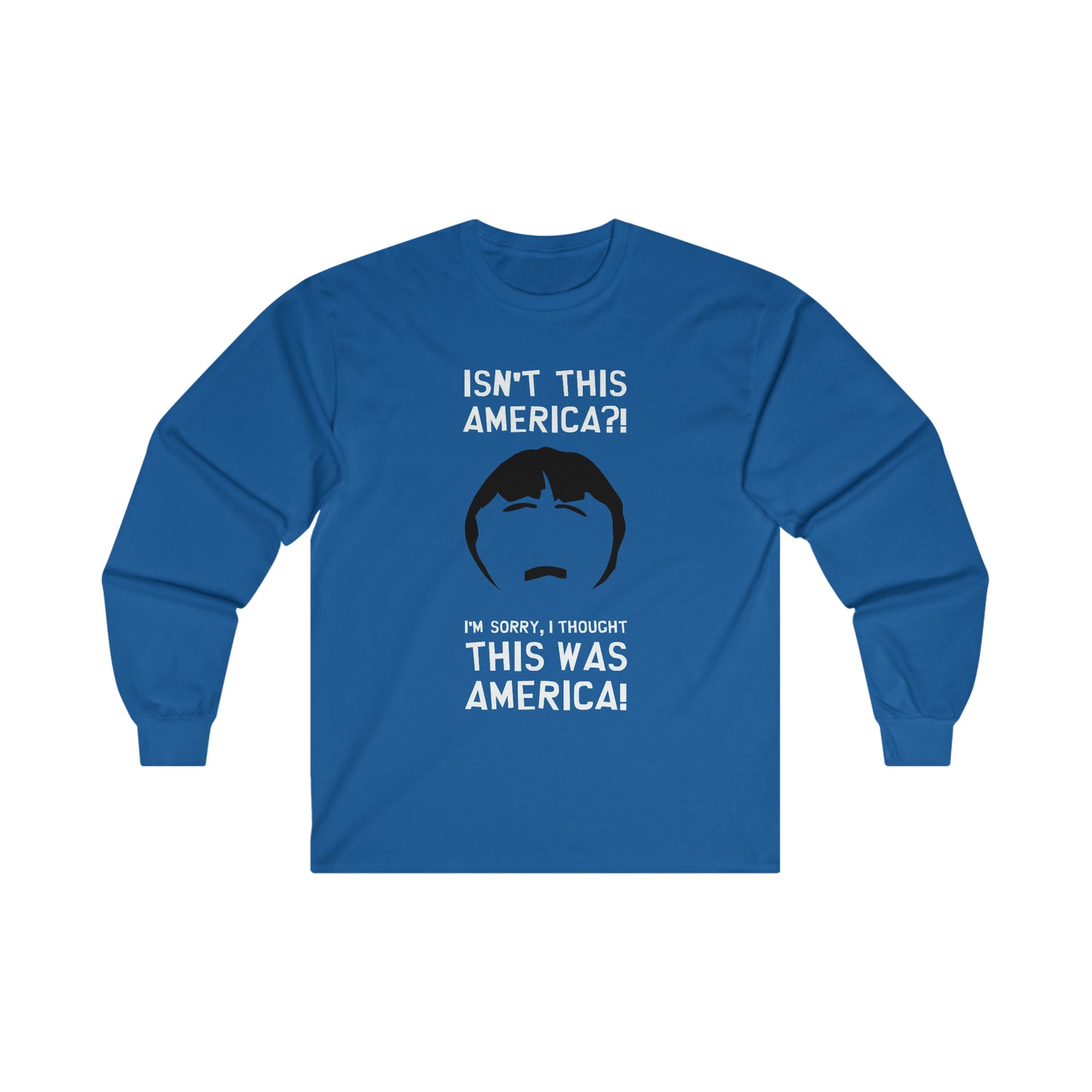 South Park Randy Marsh Isn't This America? Ultra Cotton Long Sleeve Tee