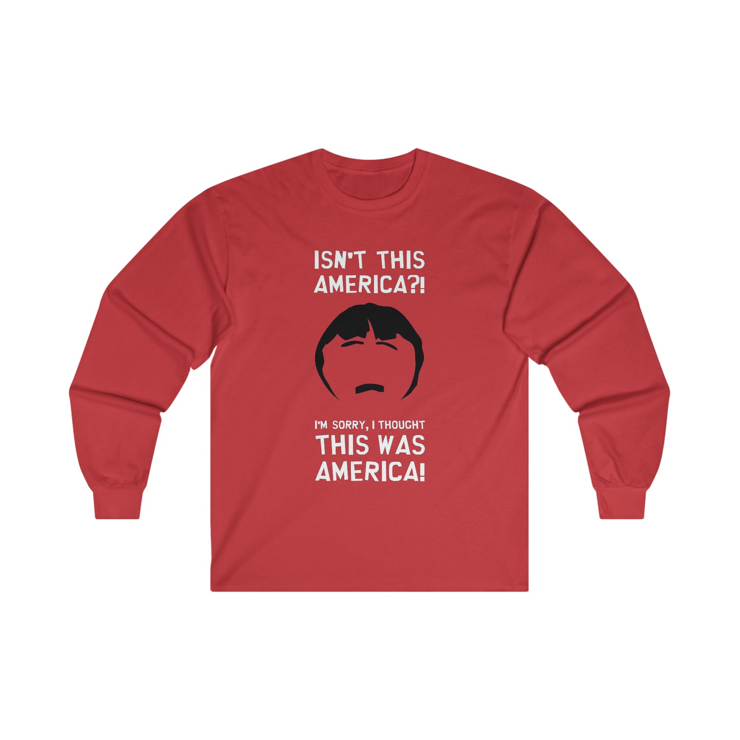 South Park Randy Marsh Isn't This America? Ultra Cotton Long Sleeve Tee